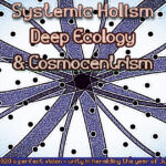 Systemic Holism _ Deep Ecology and Cosmocentrism